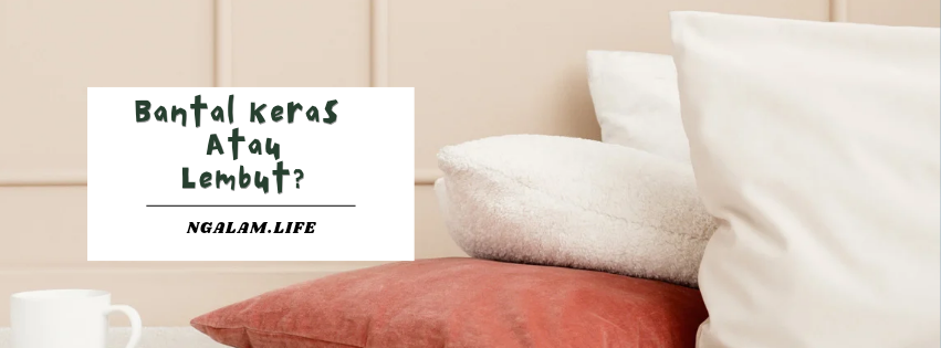 Bantal keras atau lembut
