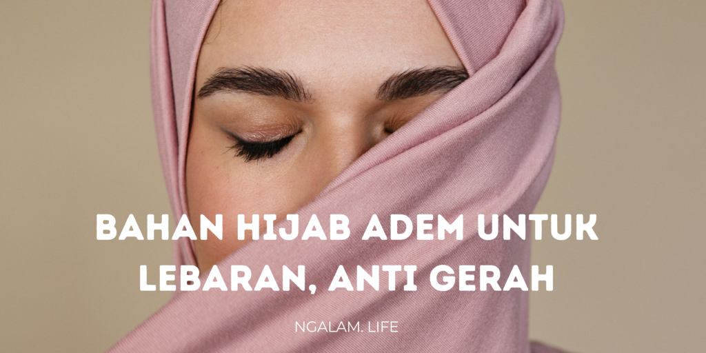 Bahan hijab adem untuk lebaran