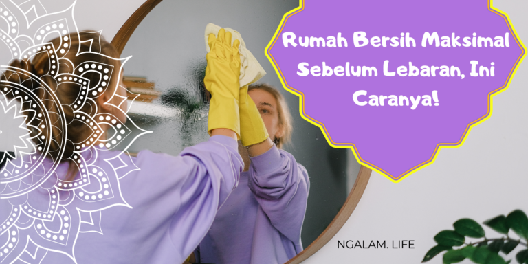 Rumah bersih maksimal sebelum lebaran
