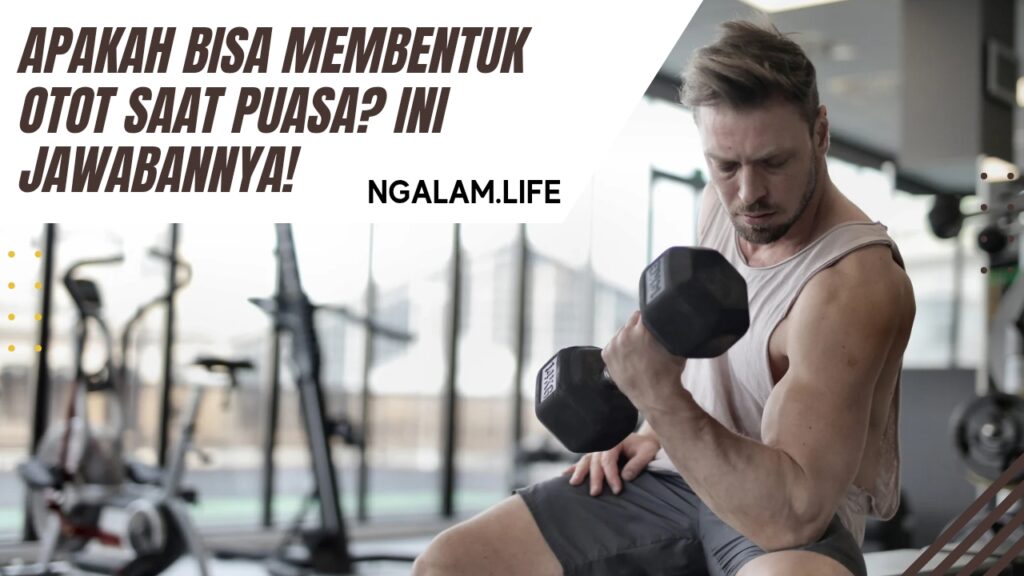 Membentuk otot saat puasa