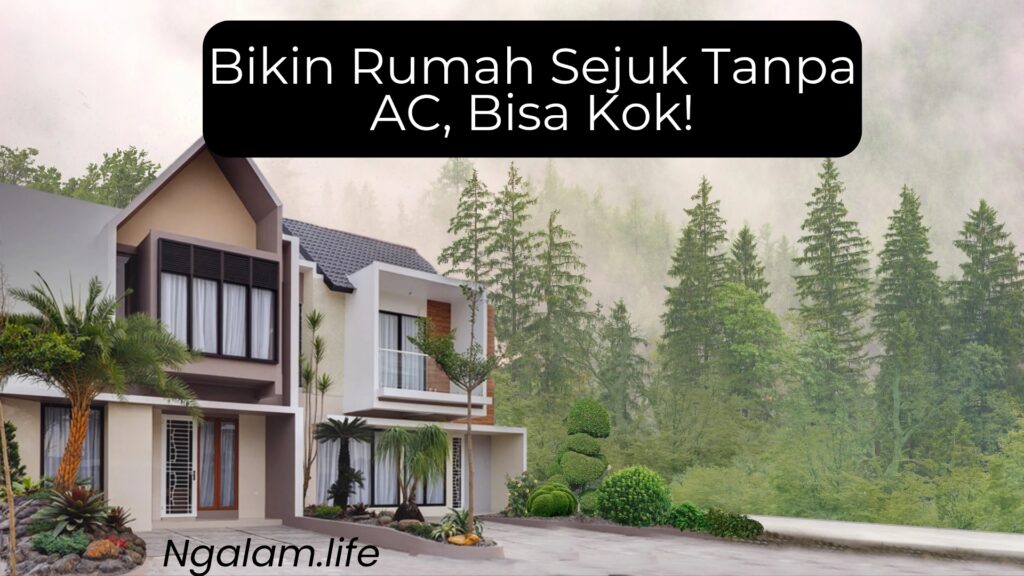 Bikin rumah sejuk tanpa ac