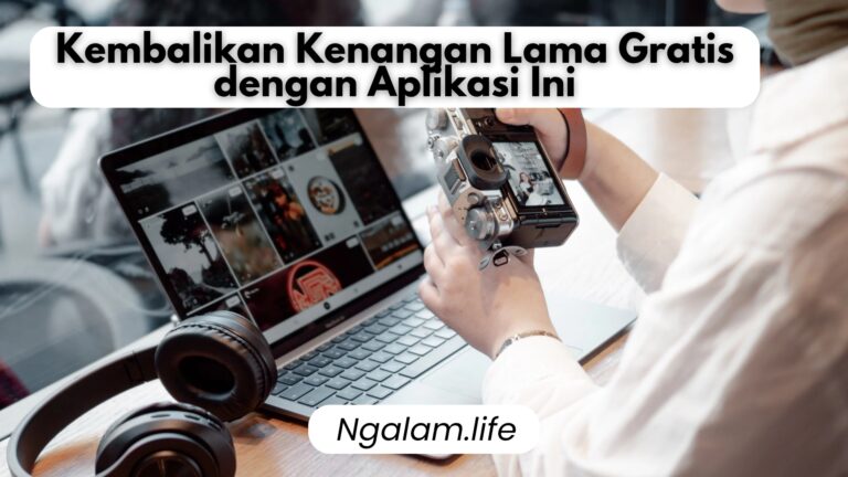 Kembalikan Kenangan Lama dengan aplikasi edit